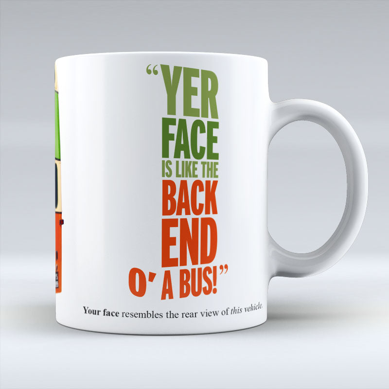 Yer Face Is Like The Back End O A Bus! - Mug
