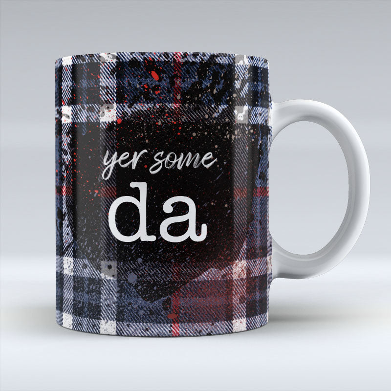 Yer Some Da - Mug