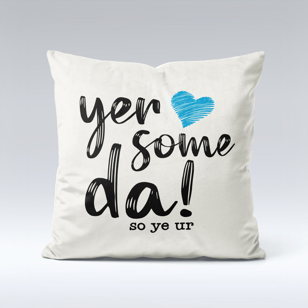 Yer Some Da! - Cushion Cover