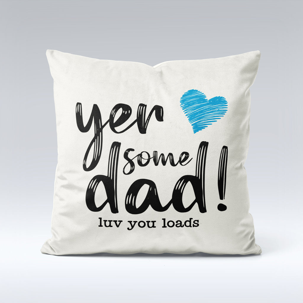 Yer Some Dad! - Cushion Cover
