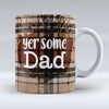 Yer Some Dad - Mug