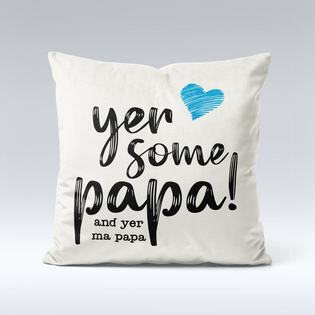 Yer Some Papa! - Cushion Cover